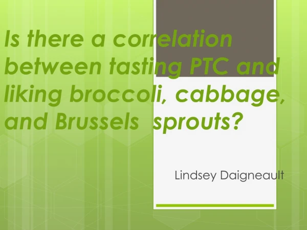 Is there a correlation between tasting PTC and liking broccoli , cabbage, and Brussels sprouts?