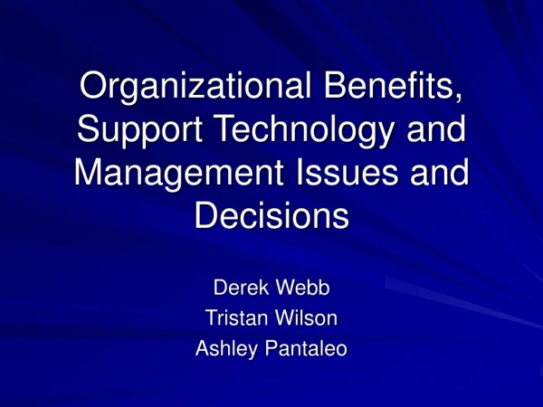Organizational Benefits, Support Technology and Management Issues and Decisions