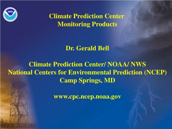 Climate Prediction Center Monitoring Products Dr. Gerald Bell
