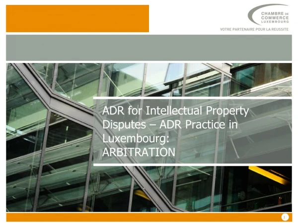 ADR for Intellectual Property Disputes – ADR Practice in Luxembourg: ARBITRATION