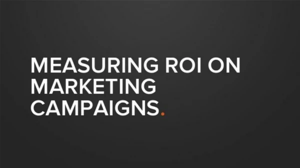 MEASURING ROI ON MARKETING CAMPAIGNS .
