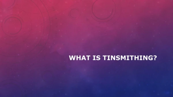 What is tinsmithing?