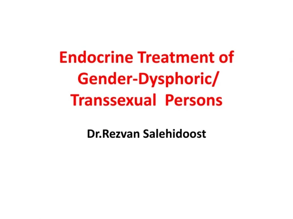 Endocrine Treatment of Gender- Dysphoric / Transsexual Persons