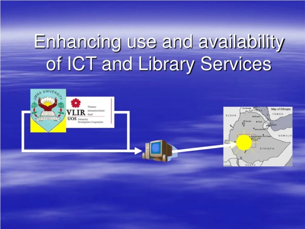 Enhancing use and availability of ICT and Library Services