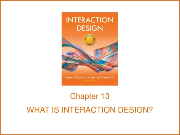 Chapter 13 WHAT IS INTERACTION DESIGN?