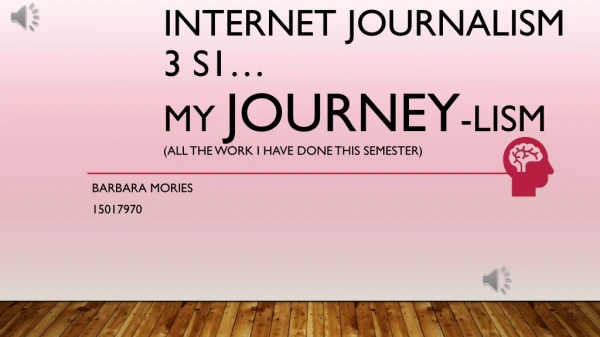 Internet Journalism 3 s1… my journey - lism (all the work I have done this semester)