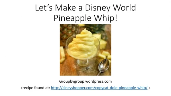 Let’s Make a Disney World Pineapple Whip!