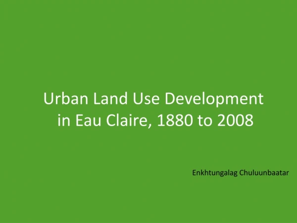 Urban Land Use Development in Eau Claire, 1880 to 2008