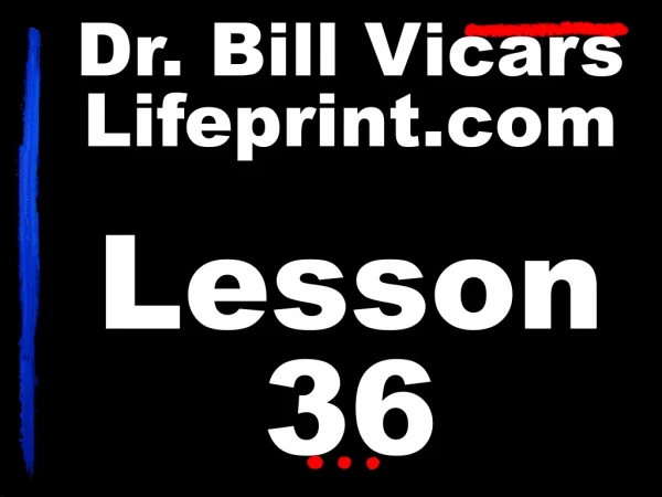 Dr. Bill Vicars Lifeprint Lesson 36