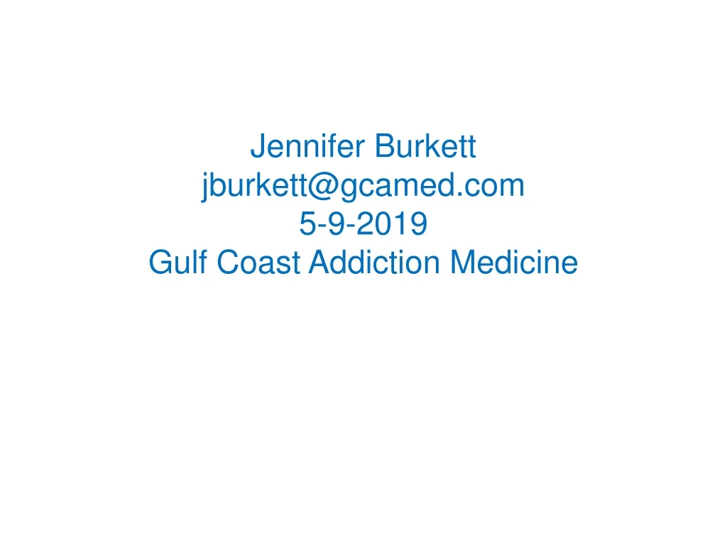 jennifer burkett jburkett@gcamed com 5 9 2019 gulf coast addiction medicine