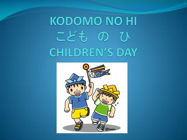 KODOMO NO HI こど も　の　ひ CHILDREN’S DAY