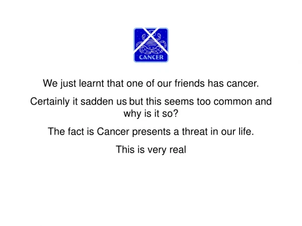 We just learnt that one of our friends has cancer.