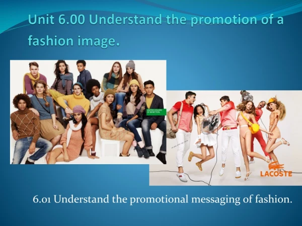 Unit 6.00 Understand the promotion of a fashion image .
