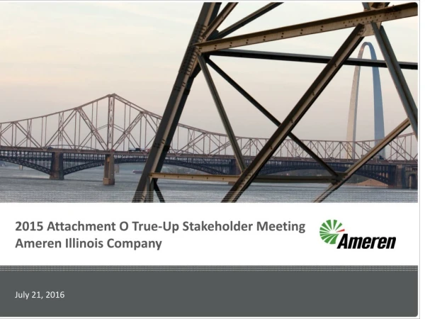 2015 Attachment O True-Up Stakeholder Meeting Ameren Illinois Company