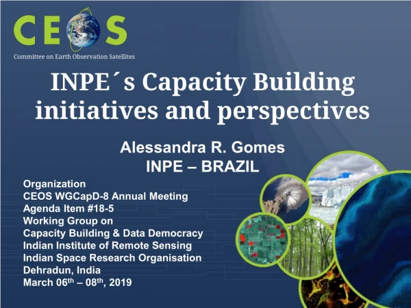 INPE´ s Capacity Building initiatives and perspectives Alessandra R. Gomes INPE – BRAZIL