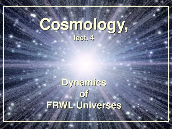 Cosmology, lect. 4 Dynamics of FRWL Universes