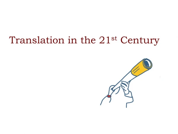 Translation in the 21 st Century