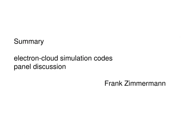 Summary electron-cloud simulation codes panel discussion 					Frank Zimmermann