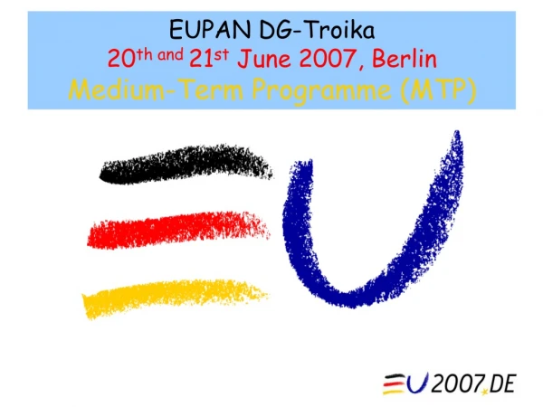 EUPAN DG-Troika 20 th and 21 st June 2007, Berlin Medium-Term Programme (MTP)