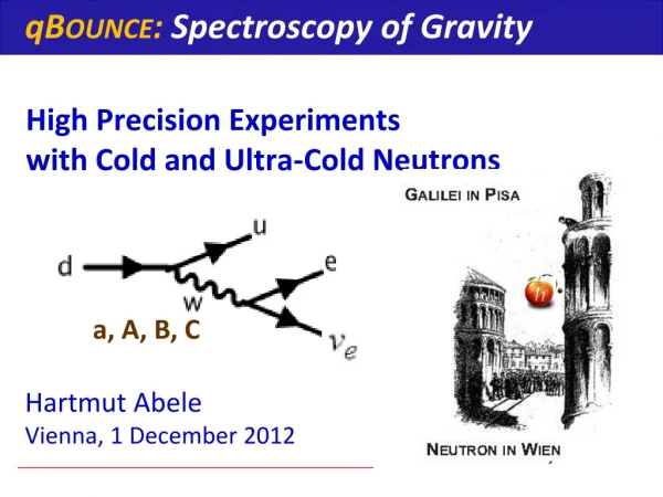 High Precision Experiments with Cold and Ultra-Cold Neutrons