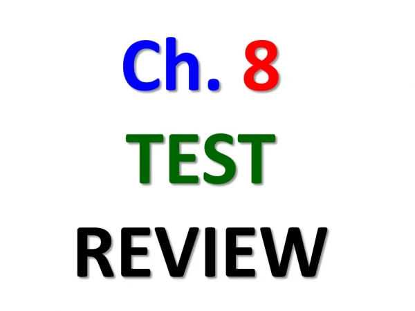 Ch. 8 TEST REVIEW