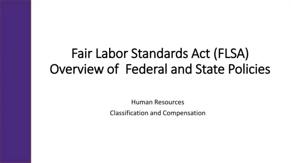 Fair Labor Standards Act (FLSA) Overview of Federal and State Policies