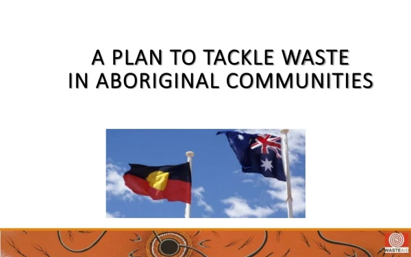A plAn to Tackle Waste in Aboriginal Communities