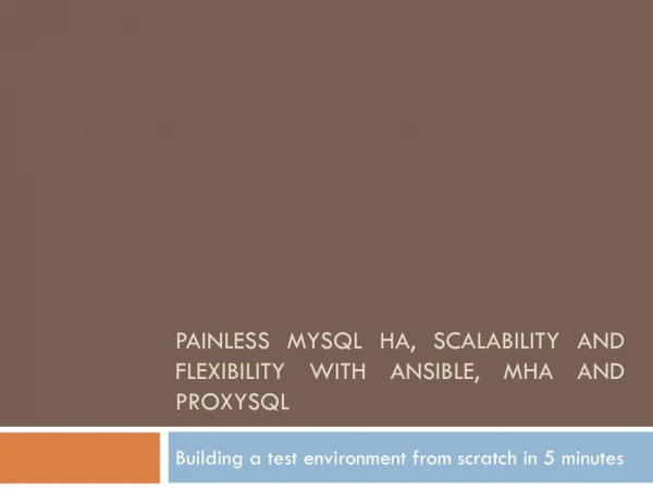 Painless MySQL HA, Scalability and Flexibility With Ansible , MHA and ProxySQL