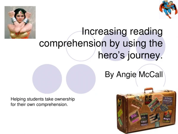 Increasing reading comprehension by using the hero’s journey.