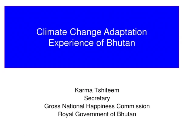 Karma Tshiteem Secretary Gross National Happiness Commission Royal Government of Bhutan