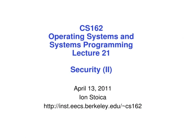 CS162 Operating Systems and Systems Programming Lecture 21 Security (II)