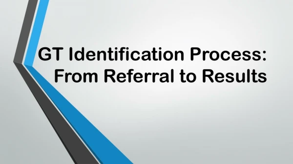 GT Identification Process: From Referral to Results