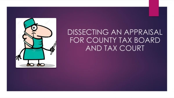 DISSECTING AN APPRAISAL FOR COUNTY TAX BOARD AND TAX COURT