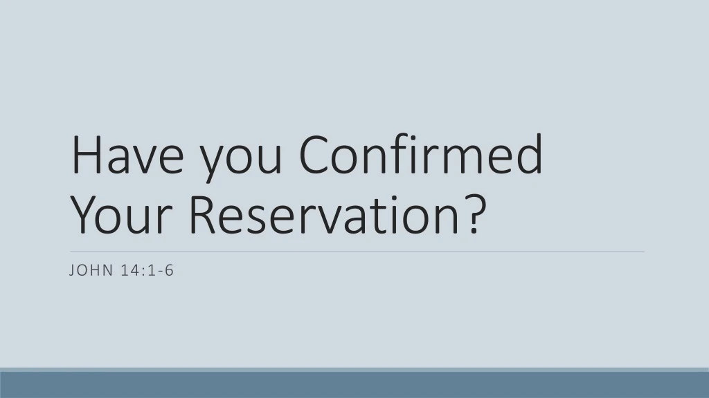 have you confirmed your reservation