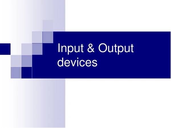 Input &amp; Output devices