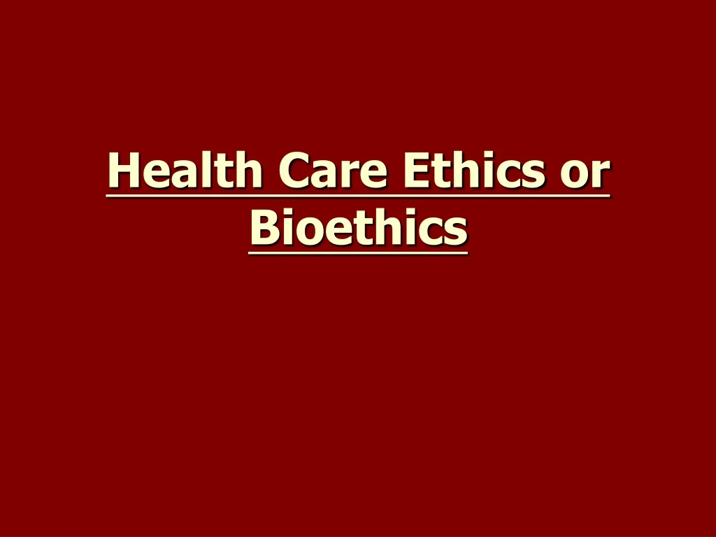 health care ethics or bioethics