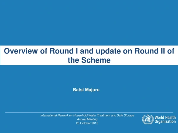 Overview of Round I and update on Round II of the Schem e
