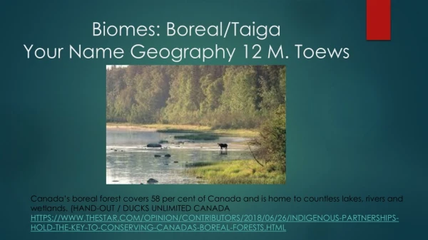 Biomes: Boreal/Taiga Your Name Geography 12 M. Toews