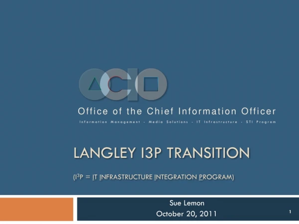 Langley I3P Transition (I 3 P = I T I nfrastructure I ntegration P rogram)