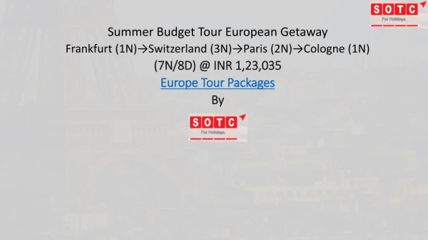 Summer Budget Tour European Getaway Frankfurt (1N)→Switzerland (3N)→Paris (2N)→Cologne (1N )