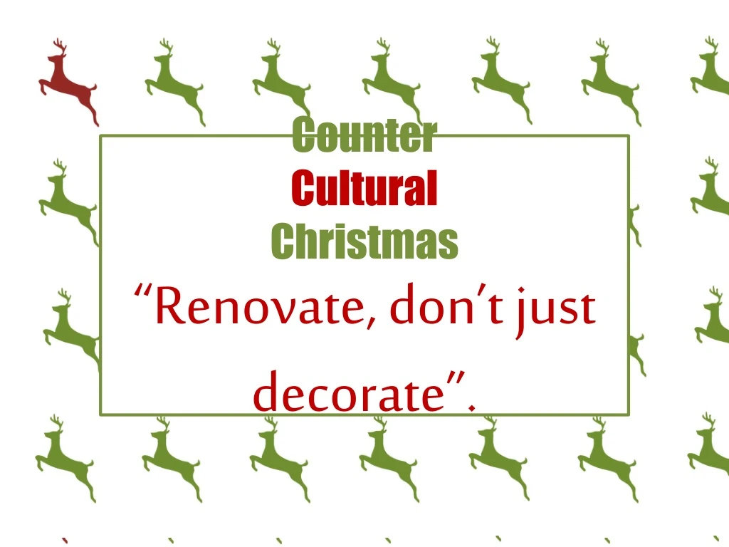 counter cultural christmas renovate don t just