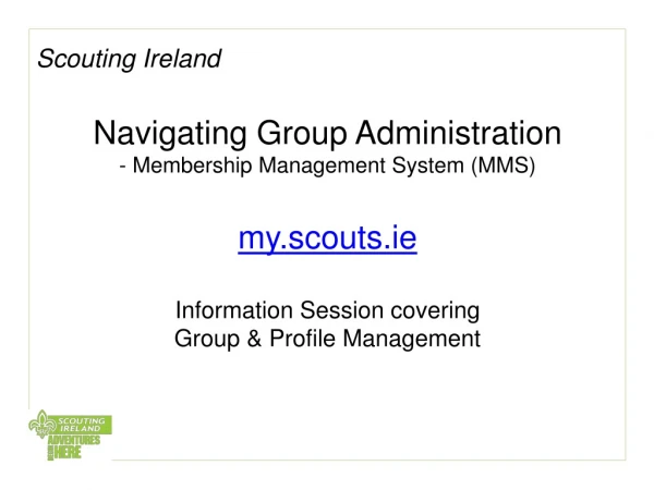 Scouting Ireland Navigating Group Administration - Membership Management System (MMS)