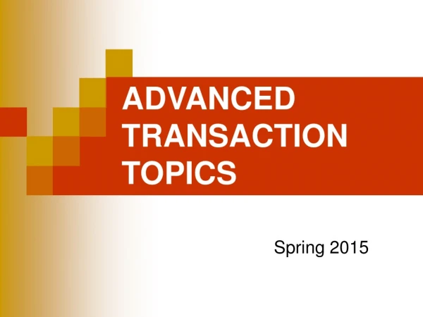 ADVANCED TRANSACTION TOPICS