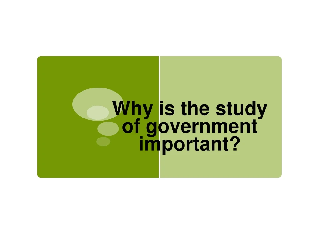 why is the study of government important