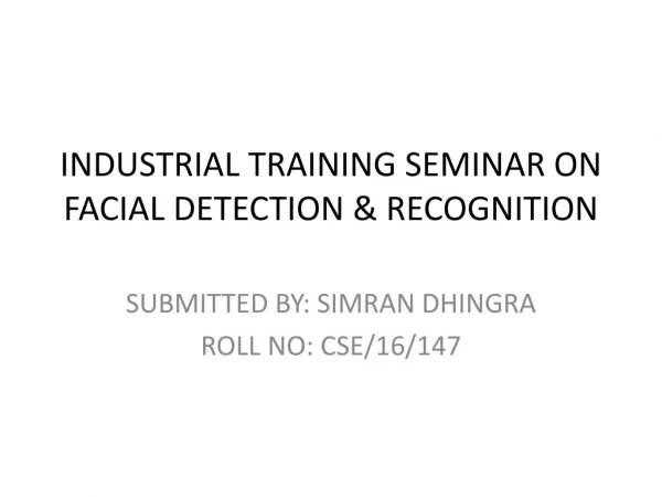 INDUSTRIAL TRAINING SEMINAR ON FACIAL DETECTION &amp; RECOGNITION