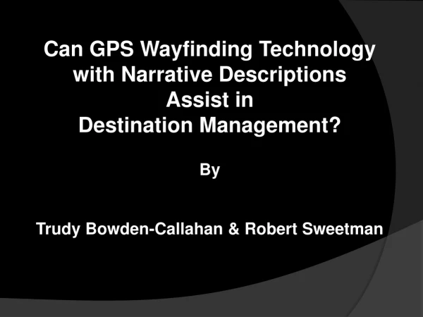 Can GPS Wayfinding Technology with Narrative Descriptions Assist in Destination Management?