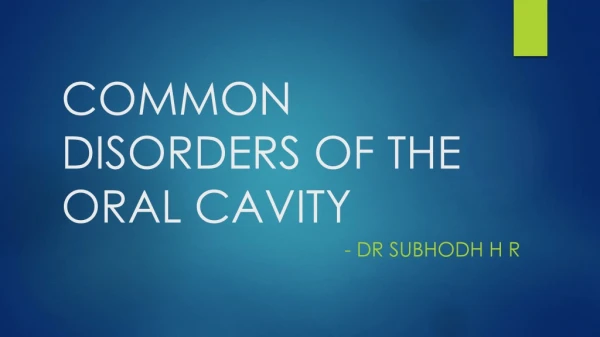 COMMON DISORDERS OF THE ORAL CAVITY