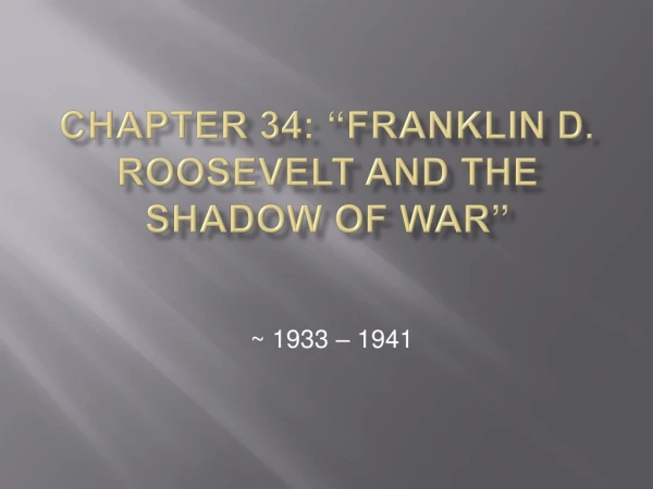 Chapter 34: “Franklin D. Roosevelt and the Shadow of War”