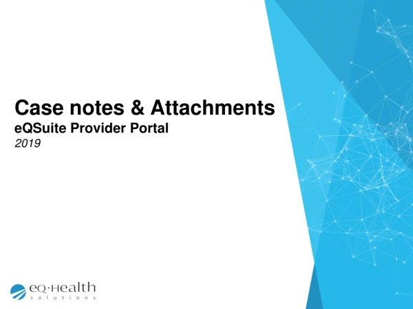 Case notes &amp; Attachments eQSuite Provider Portal