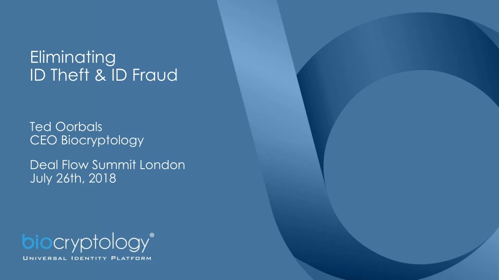 eliminating id theft id fraud ted oorbals ceo biocryptology deal flow summit london july 26th 2018